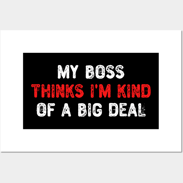 My Boss Thinks I'm Kind Of a Big Deal Wall Art by Yyoussef101